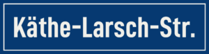 Straßenschild Käthe-Larsch-Straße
